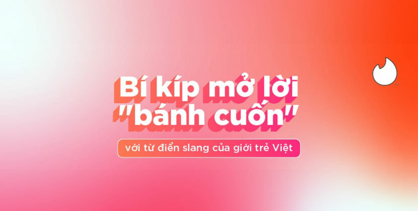 Giới trẻ Việt bật mí bí quyết mở lời “bánh cuốn” giúp ghi điểm trên Tinder