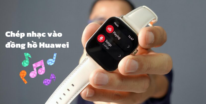 Cách chép nhạc vào đồng hồ Huawei Watch Fit 3