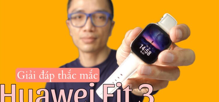 Hỏi đáp về Huawei Fit 3: Kết nối NFC, Strava, so sánh với Garmin