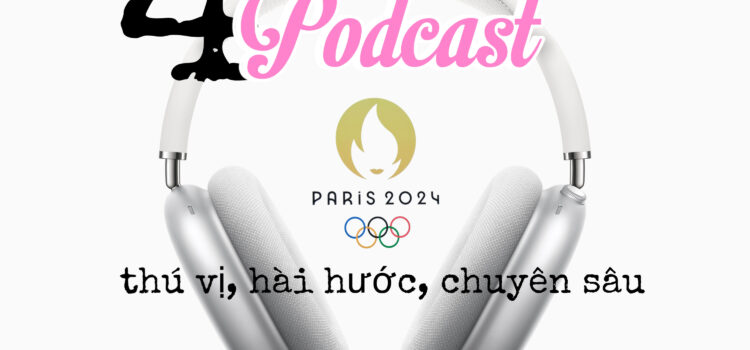 4 podcast chất lượng và thú vị về Olympics Paris 2024